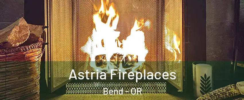  Astria Fireplaces Bend - OR