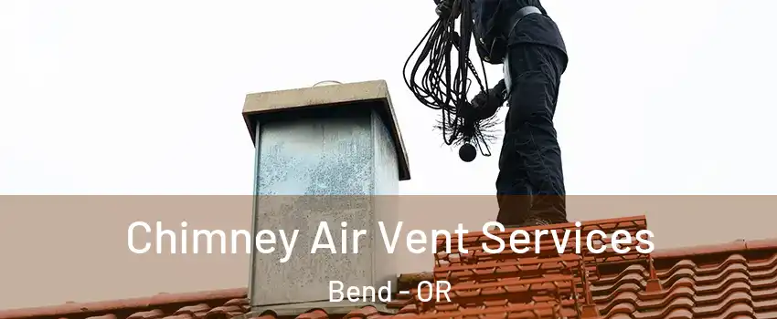  Chimney Air Vent Services Bend - OR