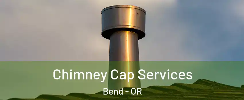  Chimney Cap Services Bend - OR
