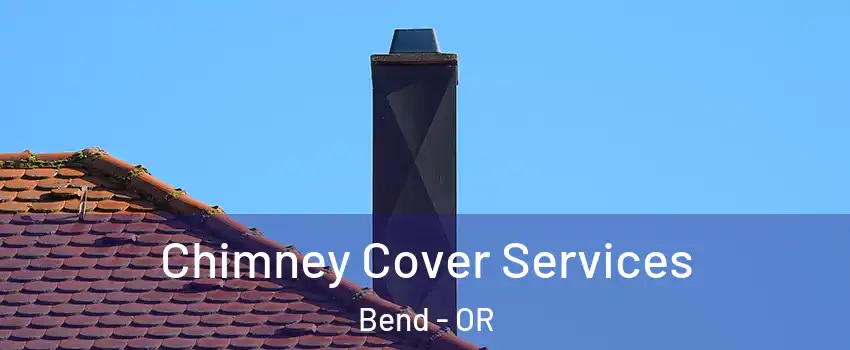  Chimney Cover Services Bend - OR