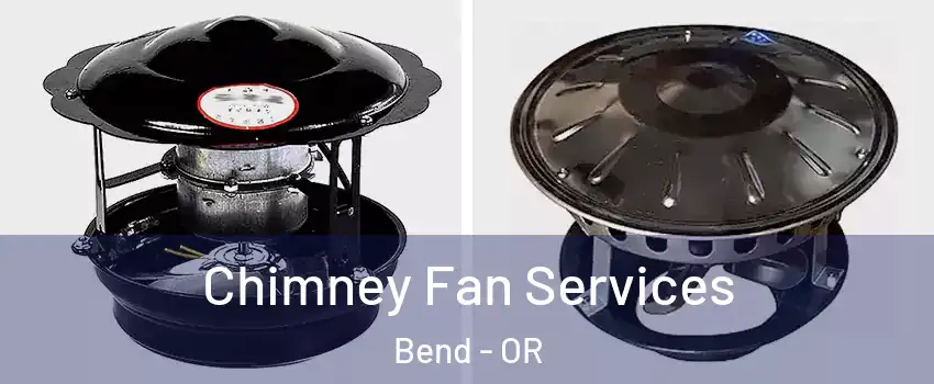  Chimney Fan Services Bend - OR