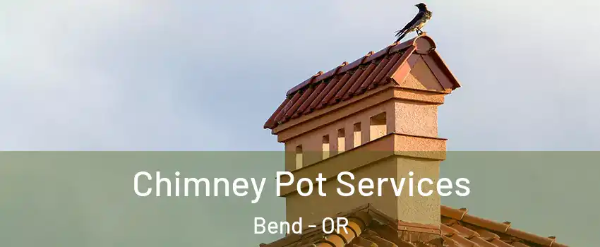  Chimney Pot Services Bend - OR