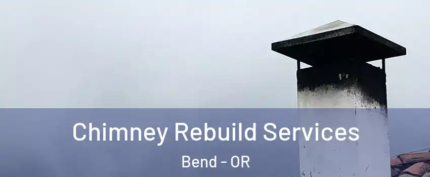  Chimney Rebuild Services Bend - OR
