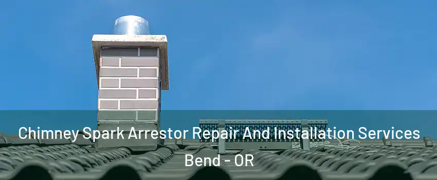  Chimney Spark Arrestor Repair And Installation Services Bend - OR