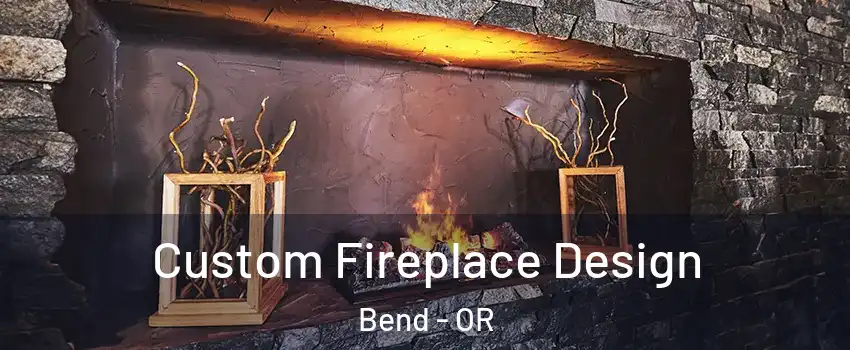  Custom Fireplace Design Bend - OR