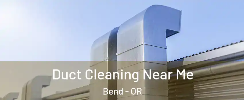  Duct Cleaning Near Me Bend - OR