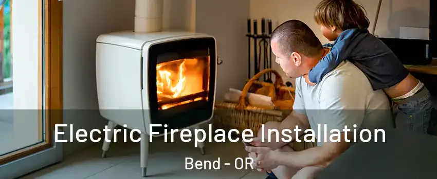  Electric Fireplace Installation Bend - OR