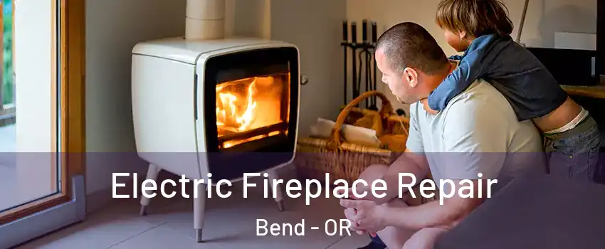  Electric Fireplace Repair Bend - OR