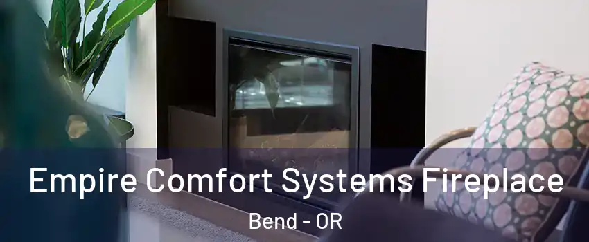  Empire Comfort Systems Fireplace Bend - OR