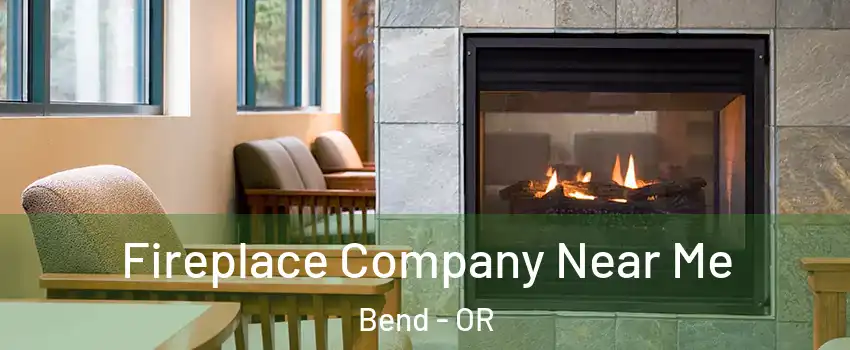  Fireplace Company Near Me Bend - OR
