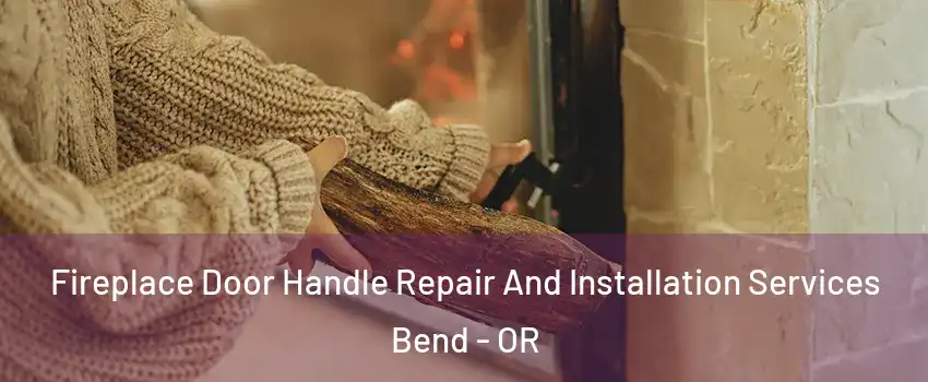 Fireplace Door Handle Repair And Installation Services Bend - OR