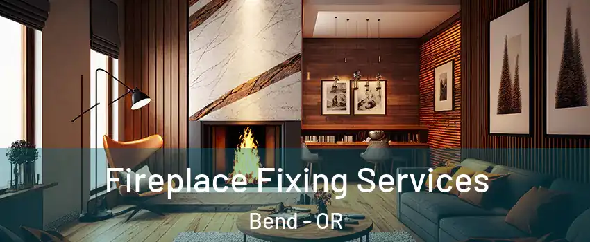  Fireplace Fixing Services Bend - OR