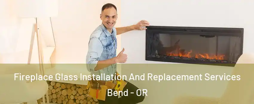  Fireplace Glass Installation And Replacement Services Bend - OR