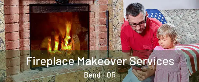  Fireplace Makeover Services Bend - OR