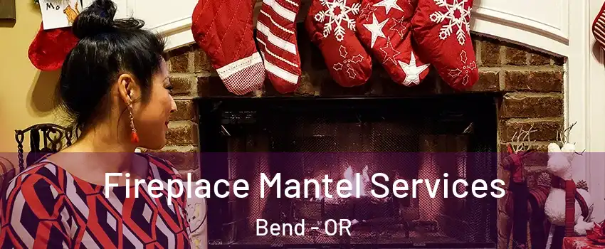  Fireplace Mantel Services Bend - OR