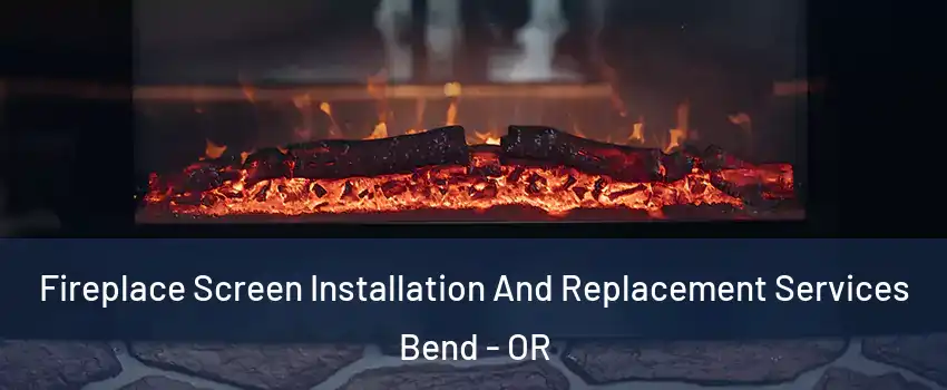 Fireplace Screen Installation And Replacement Services Bend - OR