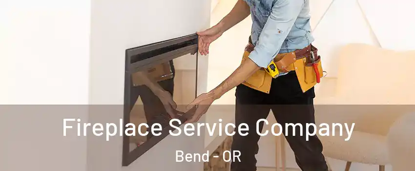  Fireplace Service Company Bend - OR