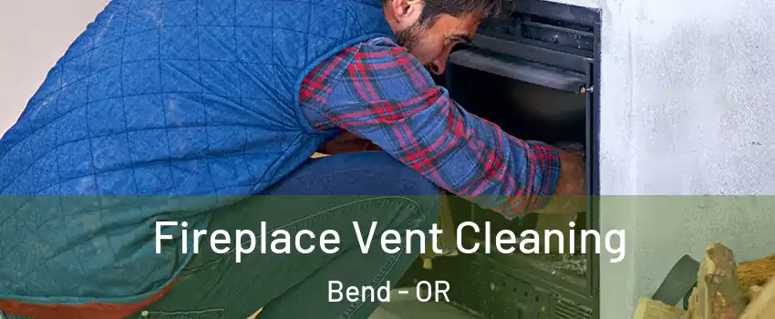  Fireplace Vent Cleaning Bend - OR