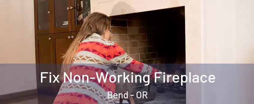 Fix Non-Working Fireplace Bend - OR