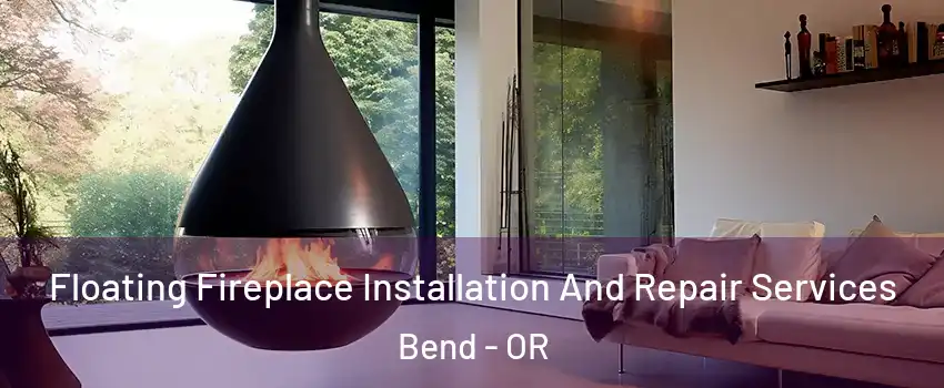  Floating Fireplace Installation And Repair Services Bend - OR