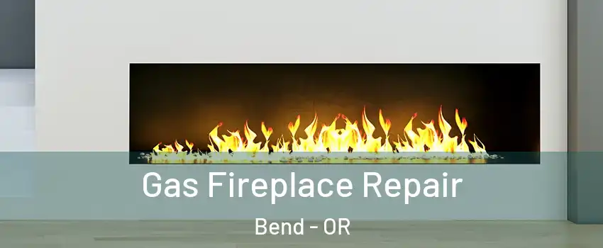  Gas Fireplace Repair Bend - OR