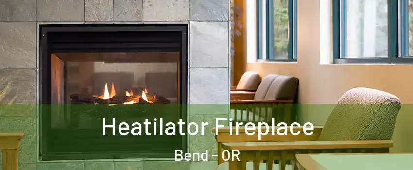  Heatilator Fireplace Bend - OR