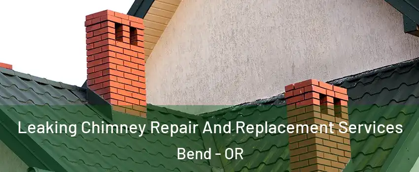 Leaking Chimney Repair And Replacement Services Bend - OR