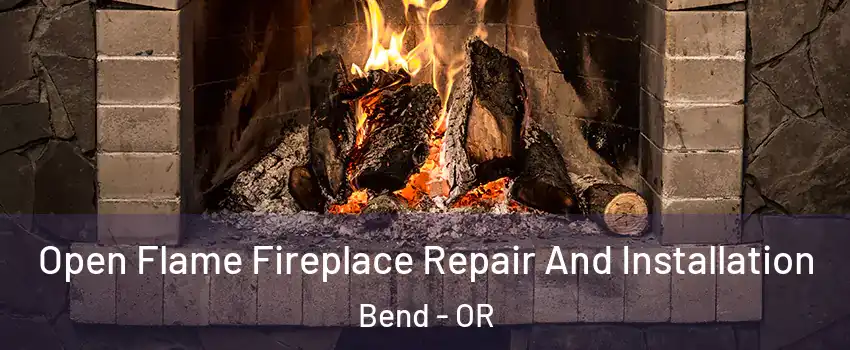  Open Flame Fireplace Repair And Installation Bend - OR