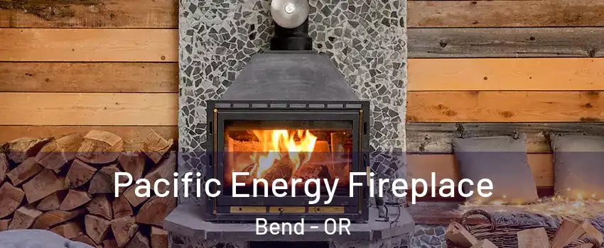  Pacific Energy Fireplace Bend - OR