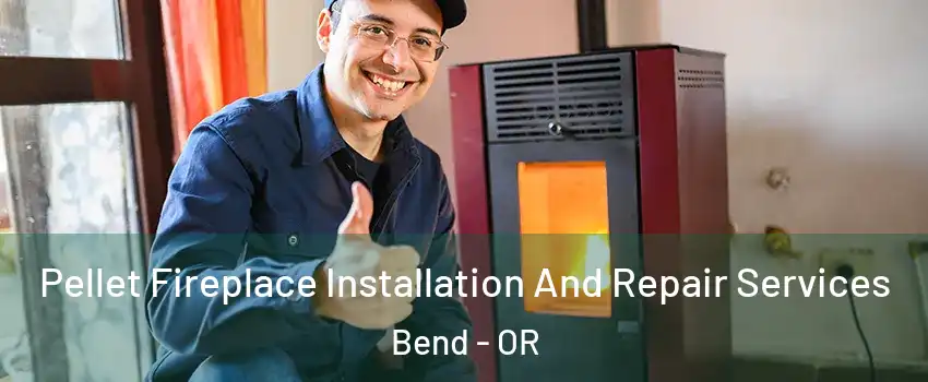  Pellet Fireplace Installation And Repair Services Bend - OR