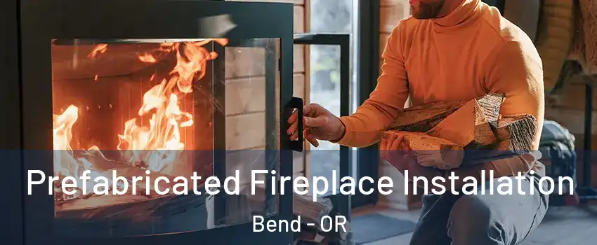  Prefabricated Fireplace Installation Bend - OR