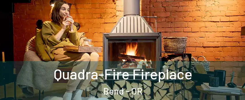  Quadra-Fire Fireplace Bend - OR