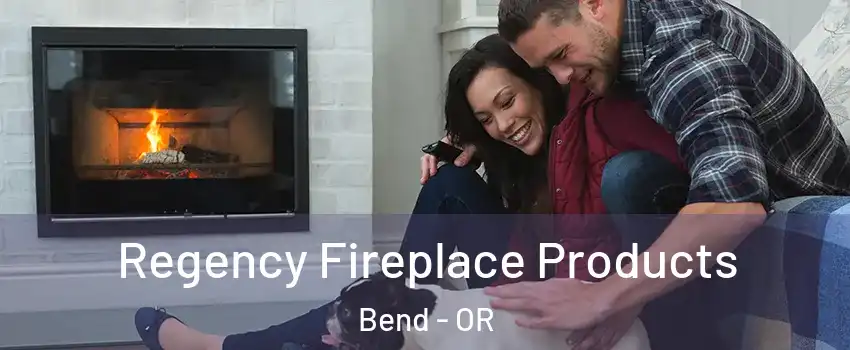  Regency Fireplace Products Bend - OR