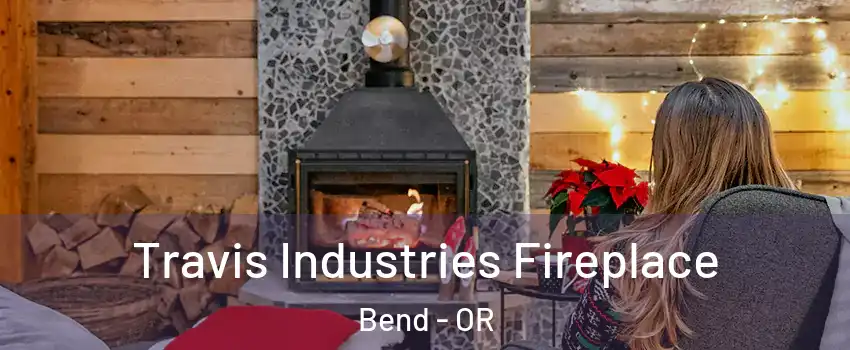  Travis Industries Fireplace Bend - OR