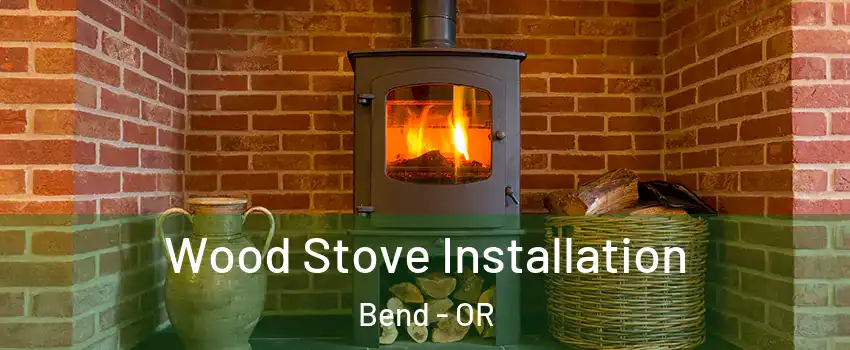  Wood Stove Installation Bend - OR